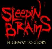 Sleepin' Brains : Highway to GLory Sleepin' Brains : Highway to GLory